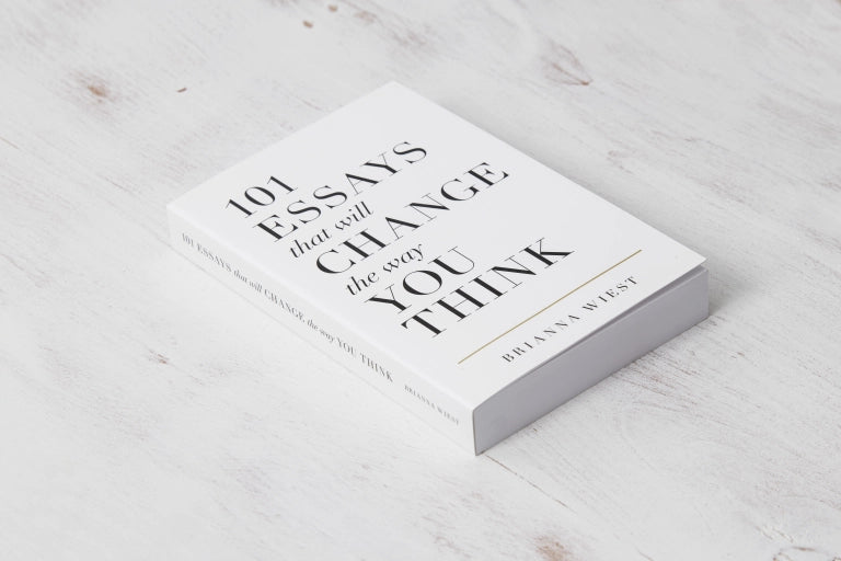 101 Essays That Will Change The Way You Think by Brianna Wiest